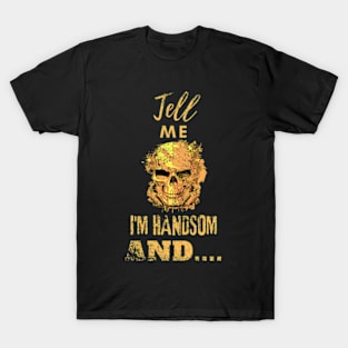 Tell me I am handsome, skull design distressed T-Shirt